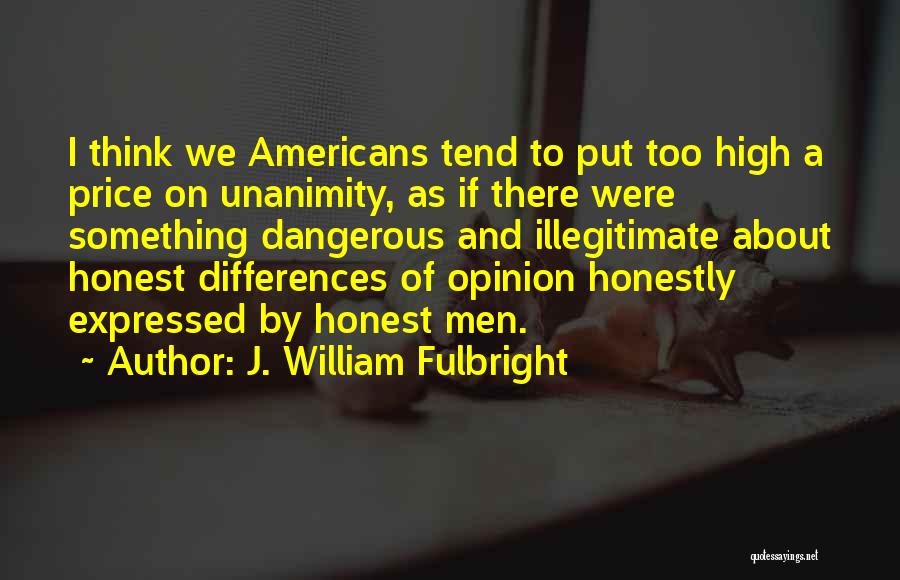 Unanimity Quotes By J. William Fulbright