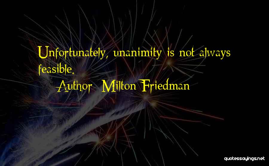 Unanimity Quotes By Milton Friedman