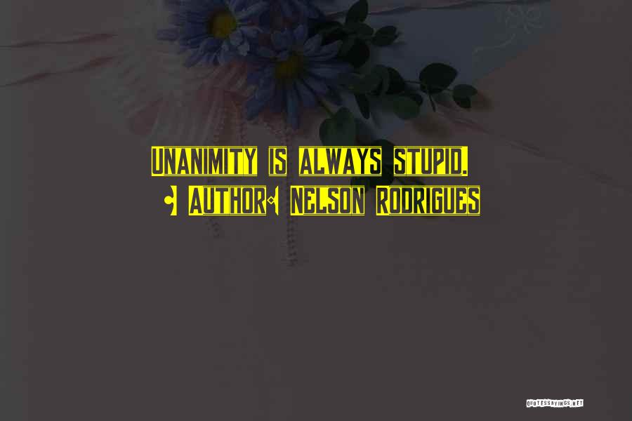 Unanimity Quotes By Nelson Rodrigues