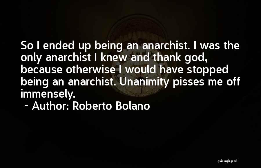 Unanimity Quotes By Roberto Bolano