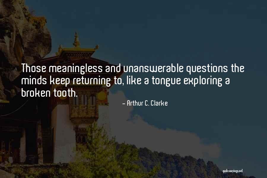 Unanswerable Questions Quotes By Arthur C. Clarke