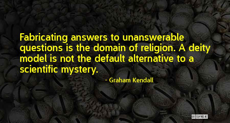 Unanswerable Questions Quotes By Graham Kendall