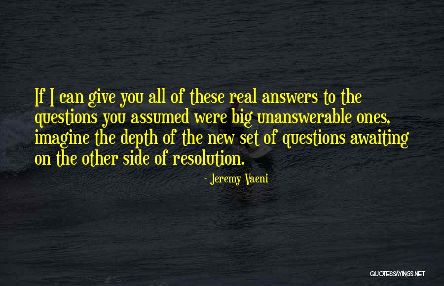 Unanswerable Questions Quotes By Jeremy Vaeni