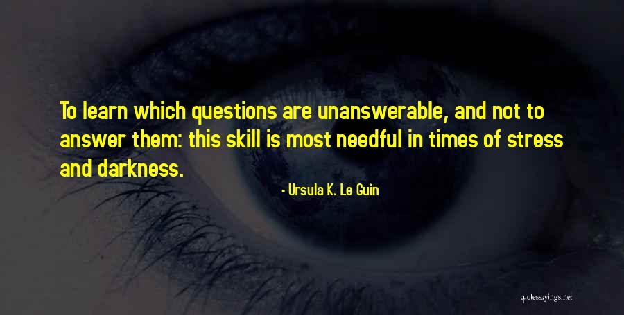 Unanswerable Questions Quotes By Ursula K. Le Guin