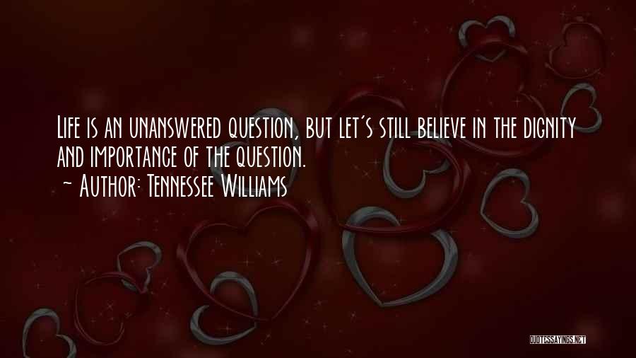 Unanswered Life Quotes By Tennessee Williams