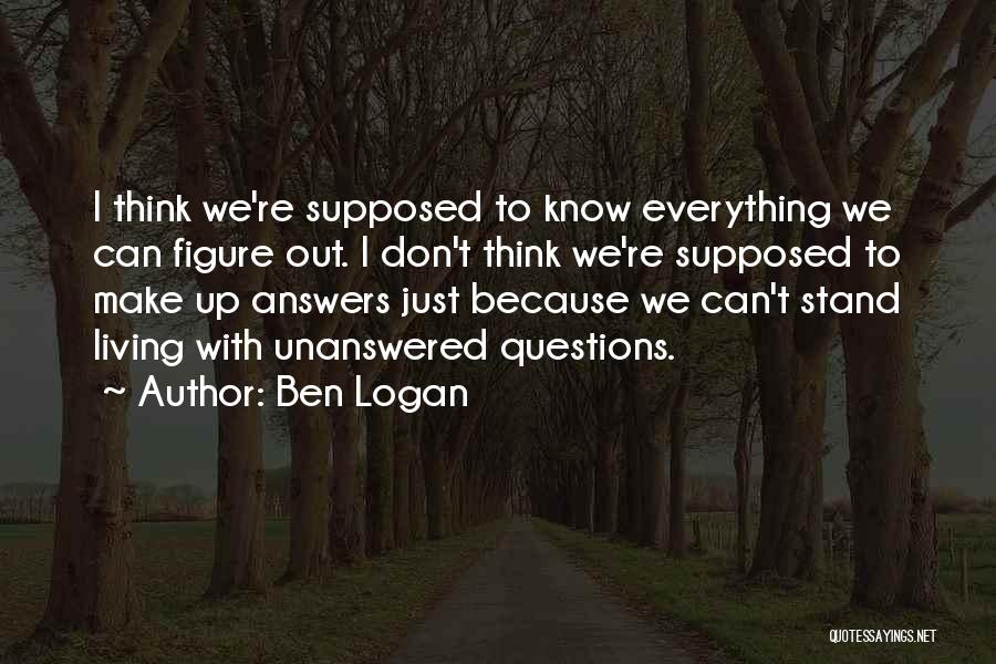 Unanswered Questions In Life Quotes By Ben Logan