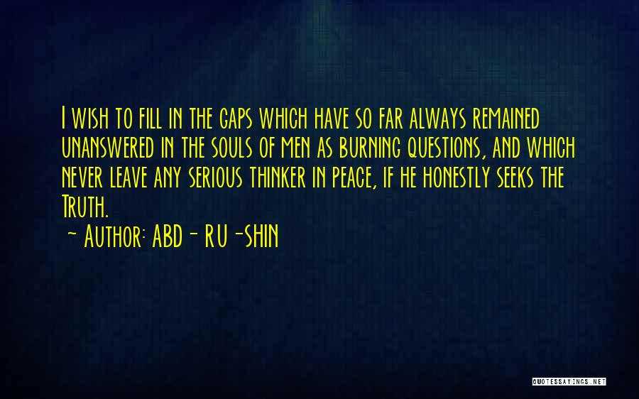 Unanswered Questions Quotes By ABD- RU-SHIN