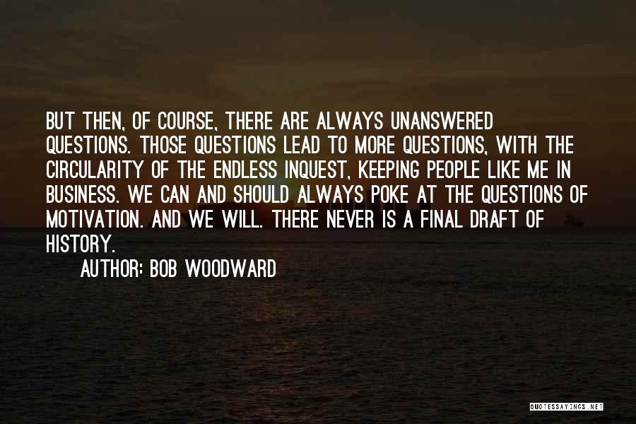 Unanswered Questions Quotes By Bob Woodward