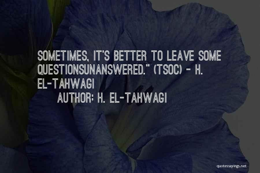 Unanswered Questions Quotes By H. El-Tahwagi