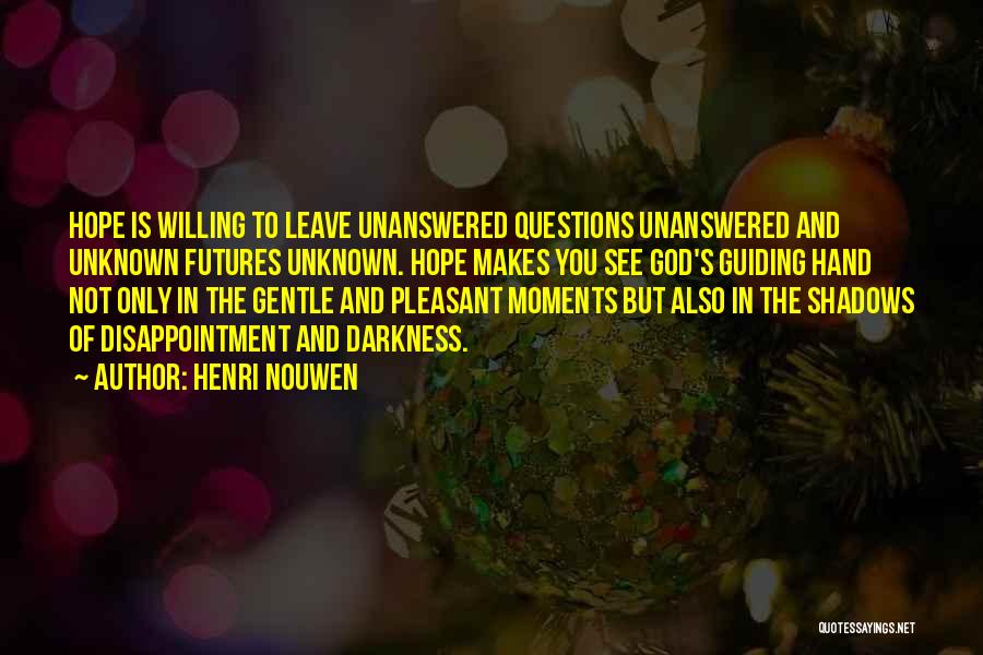 Unanswered Questions Quotes By Henri Nouwen