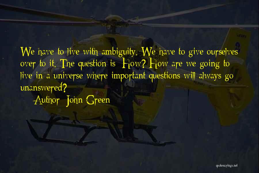 Unanswered Questions Quotes By John Green