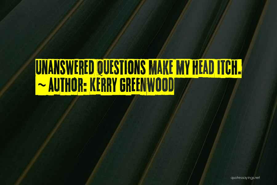 Unanswered Questions Quotes By Kerry Greenwood