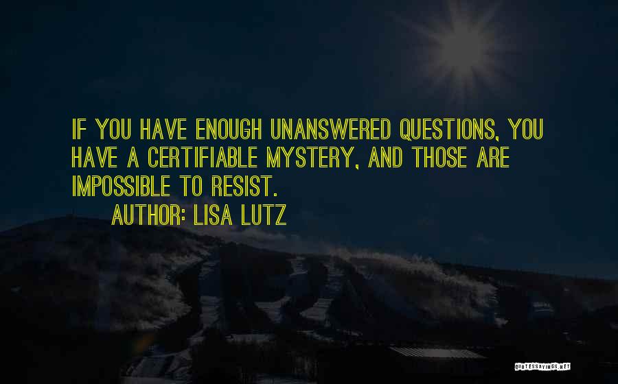 Unanswered Questions Quotes By Lisa Lutz