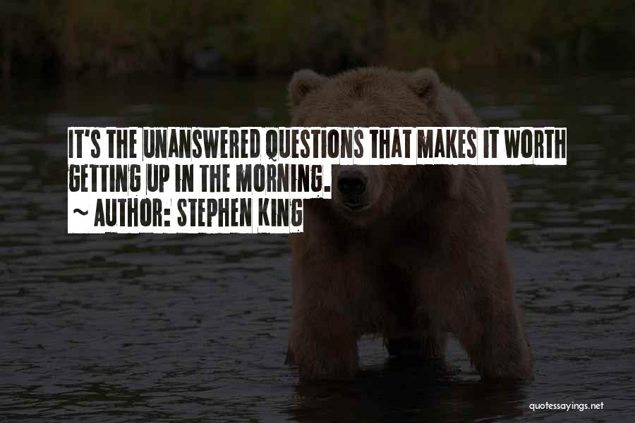 Unanswered Questions Quotes By Stephen King