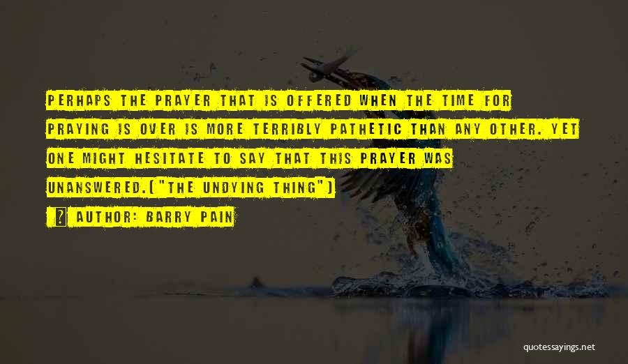 Unanswered Quotes By Barry Pain