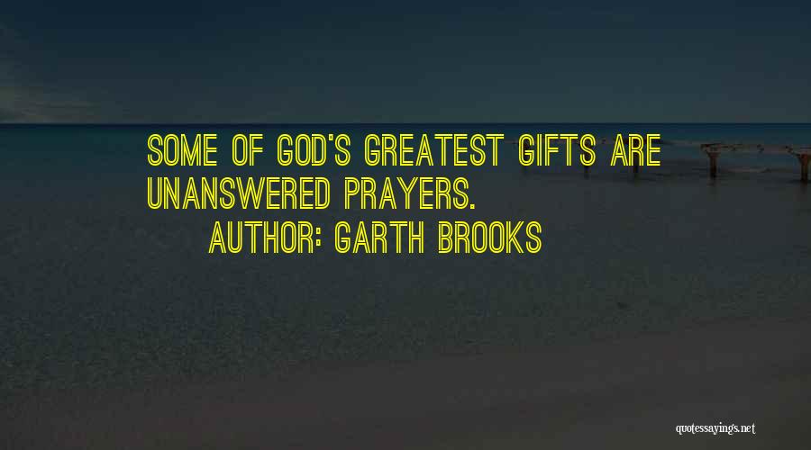 Unanswered Quotes By Garth Brooks
