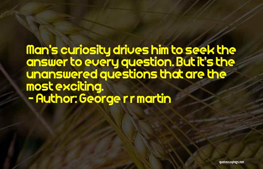 Unanswered Quotes By George R R Martin