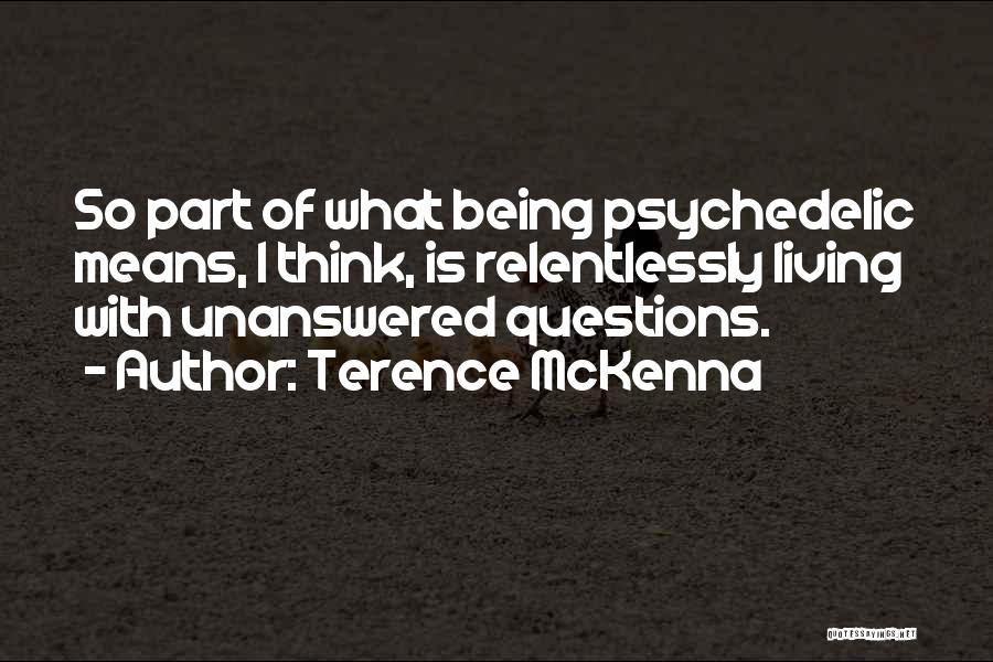 Unanswered Quotes By Terence McKenna