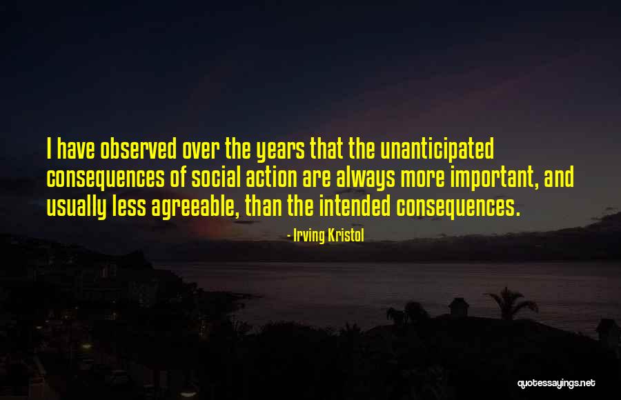 Unanticipated Consequences Quotes By Irving Kristol Unanticipated Consequences Quotes By Irving Kristol