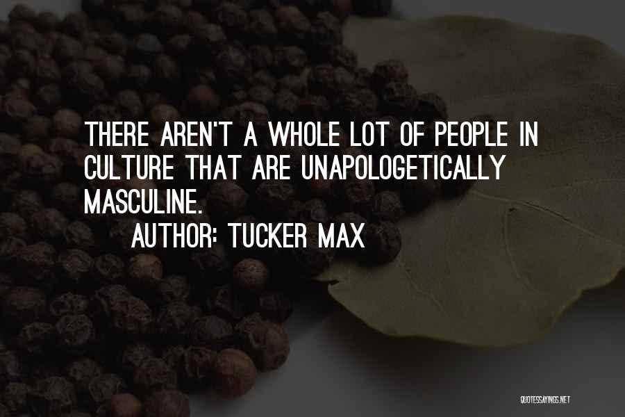 Unapologetically Myself Quotes By Tucker Max