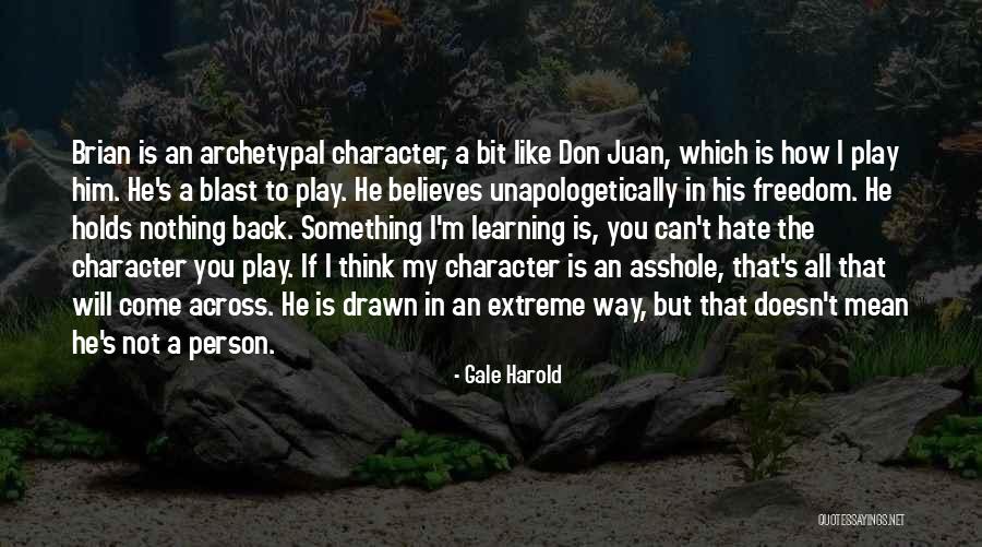 Unapologetically Quotes By Gale Harold