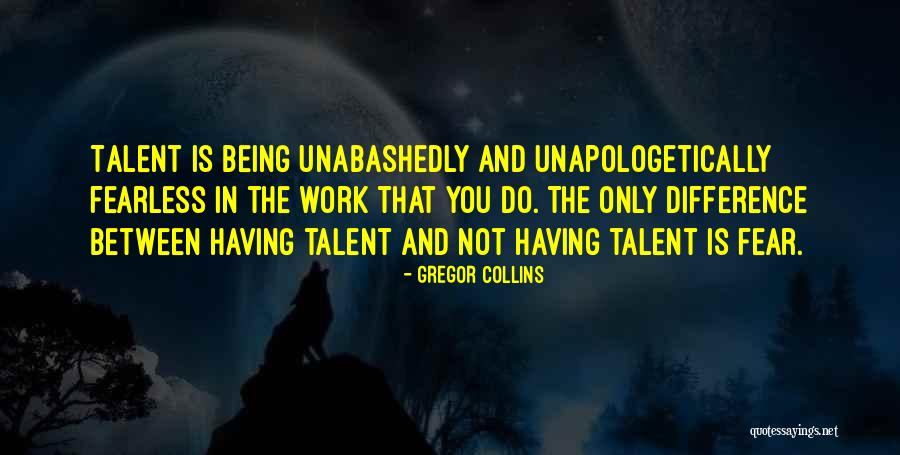 Unapologetically Quotes By Gregor Collins