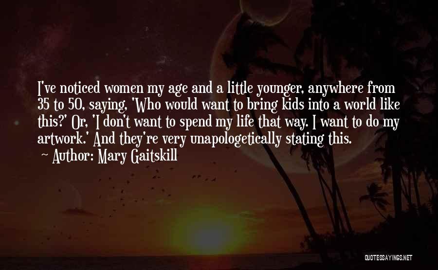 Unapologetically Quotes By Mary Gaitskill