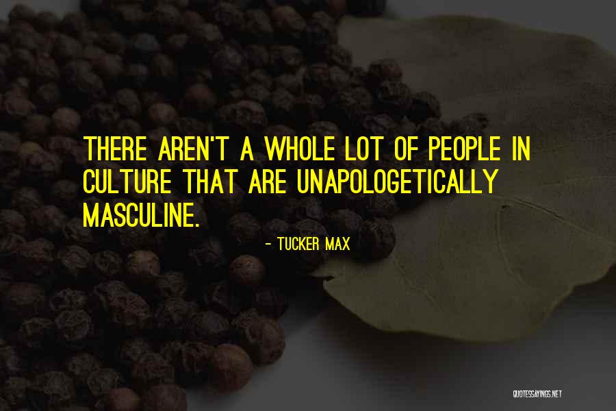 Unapologetically Quotes By Tucker Max