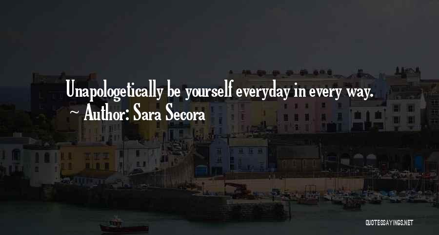 Unapologetically You Quotes By Sara Secora