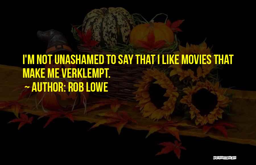 Unashamed Quotes By Rob Lowe