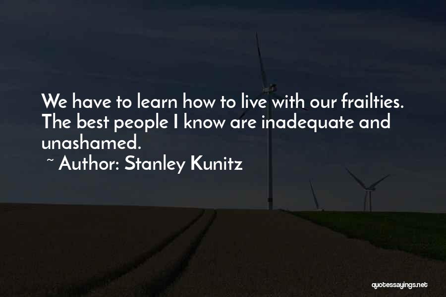 Unashamed Quotes By Stanley Kunitz