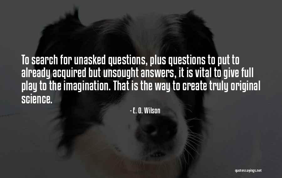 Unasked Quotes By E. O. Wilson Unasked Quotes By E. O. Wilson