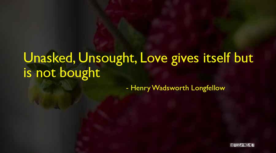 Unasked Quotes By Henry Wadsworth Longfellow Unasked Quotes By Henry Wadsworth Longfellow