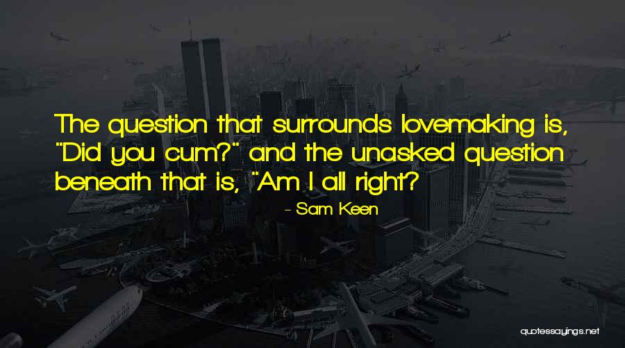 Unasked Quotes By Sam Keen Unasked Quotes By Sam Keen