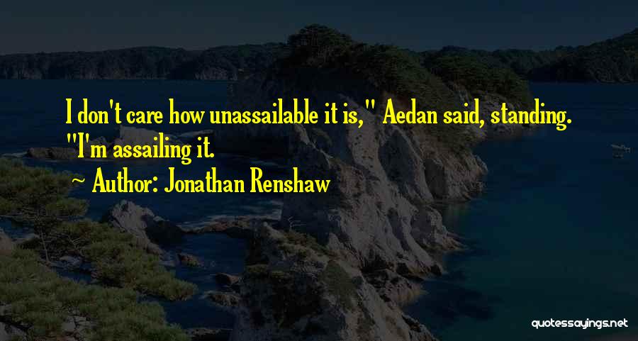 Unassailable Quotes By Jonathan Renshaw