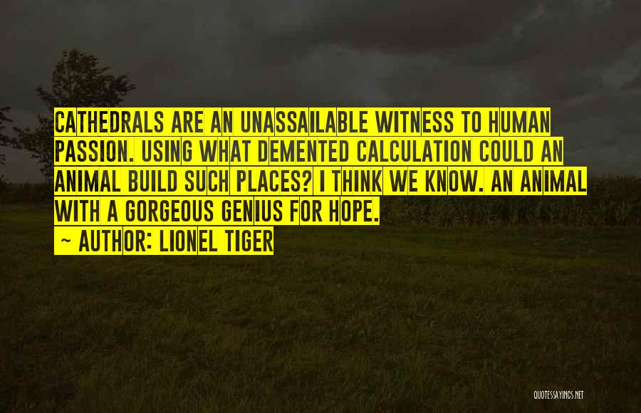 Unassailable Quotes By Lionel Tiger