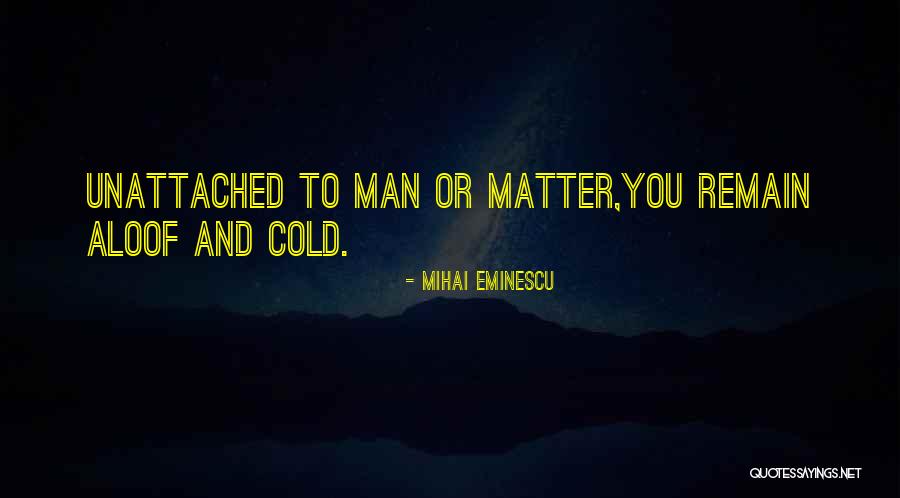 Unattached Quotes By Mihai Eminescu Unattached Quotes By Mihai Eminescu