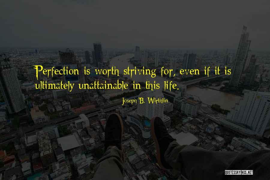 Unattainable Perfection Quotes By Joseph B. Wirthlin Unattainable Perfection Quotes By Joseph B. Wirthlin