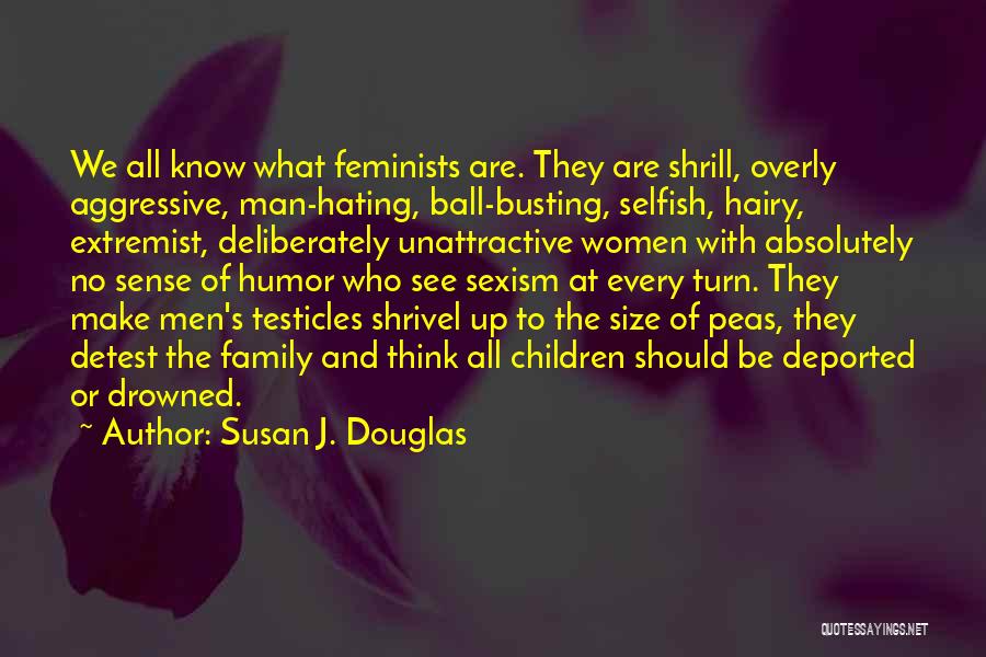 Unattractive Man Quotes By Susan J. Douglas