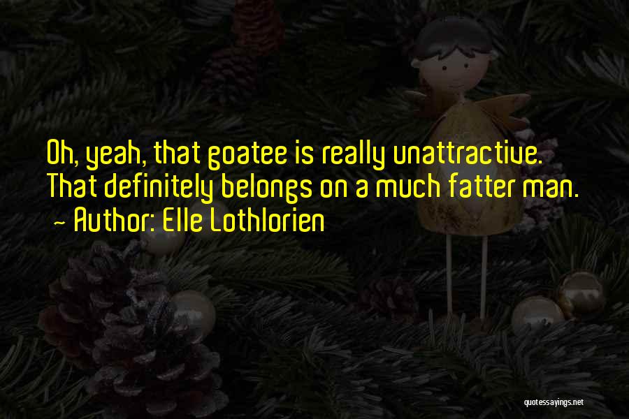 Unattractive Quotes By Elle Lothlorien