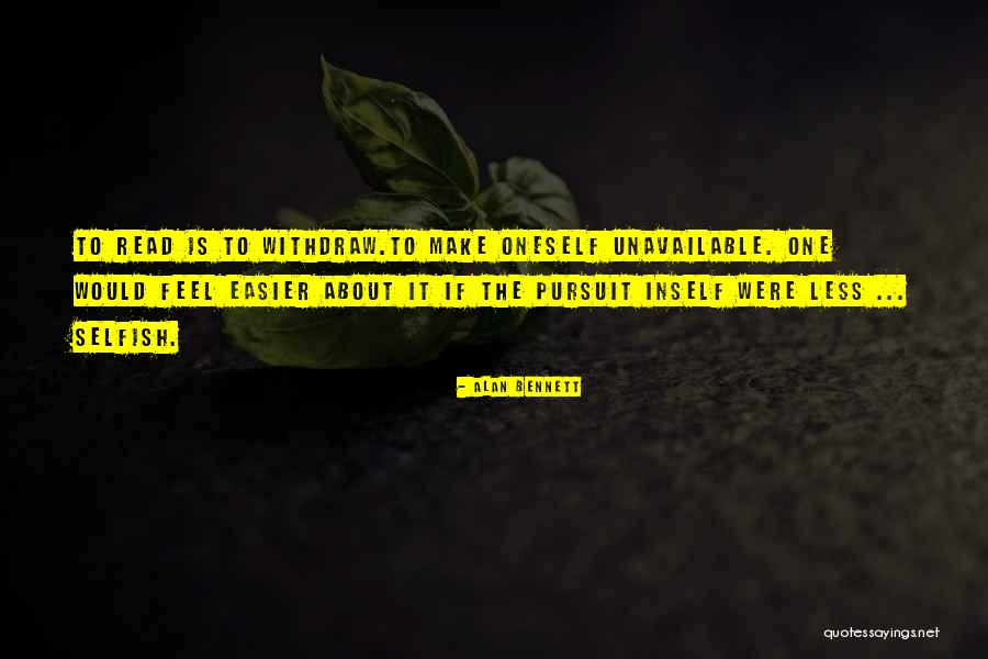 Unavailability Quotes By Alan Bennett Unavailability Quotes By Alan Bennett