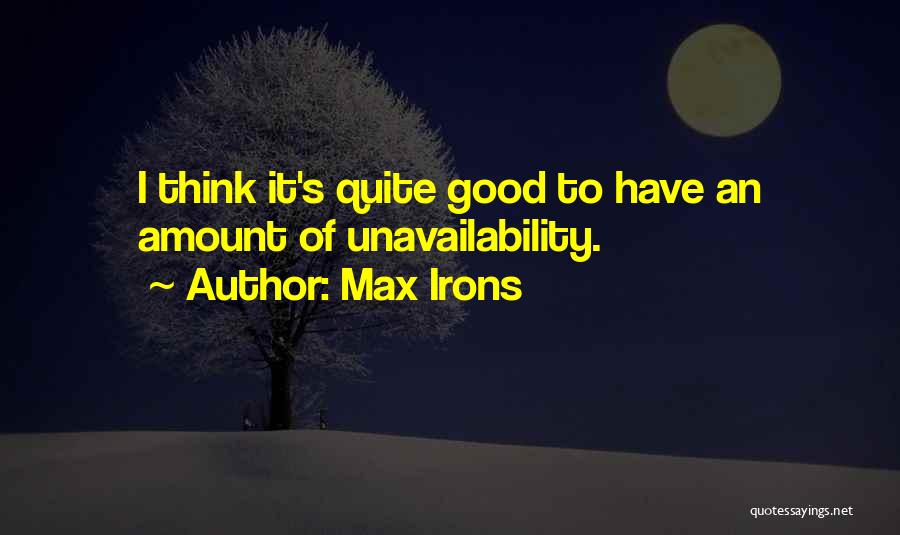 Unavailability Quotes By Max Irons