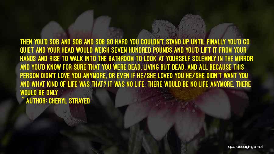 Unbearable Heartbreak Quotes By Cheryl Strayed