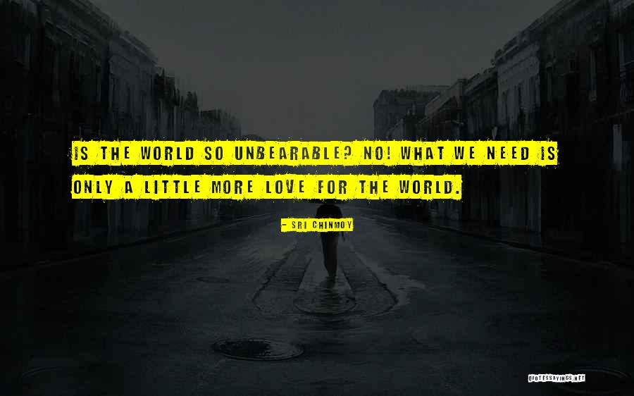 Unbearable Love Quotes By Sri Chinmoy Unbearable Love Quotes By Sri Chinmoy