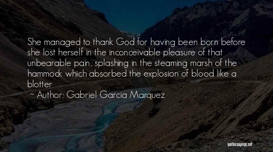 Unbearable Pain Quotes By Gabriel Garcia Marquez