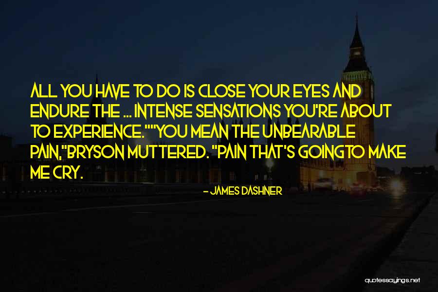 Unbearable Pain Quotes By James Dashner