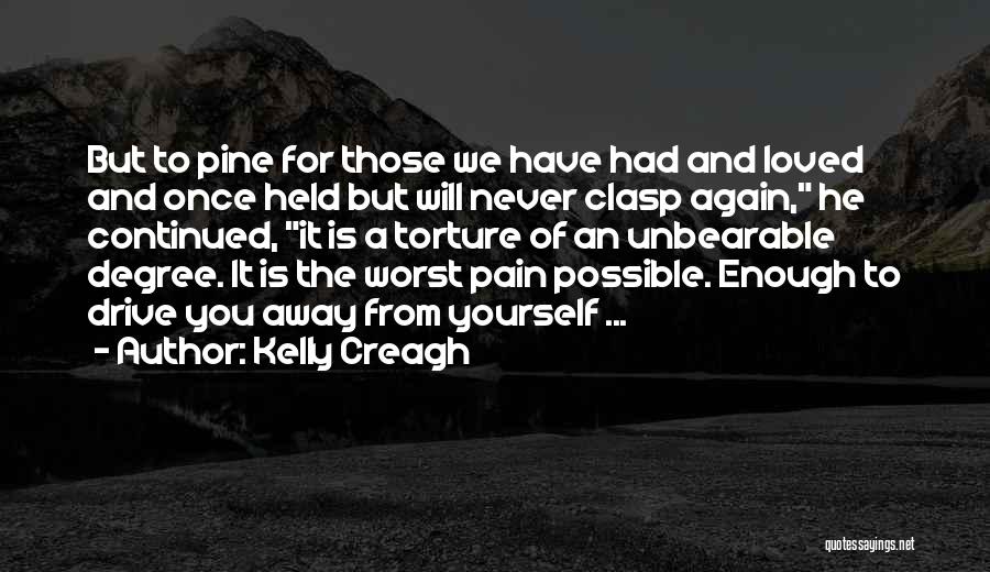 Unbearable Pain Quotes By Kelly Creagh