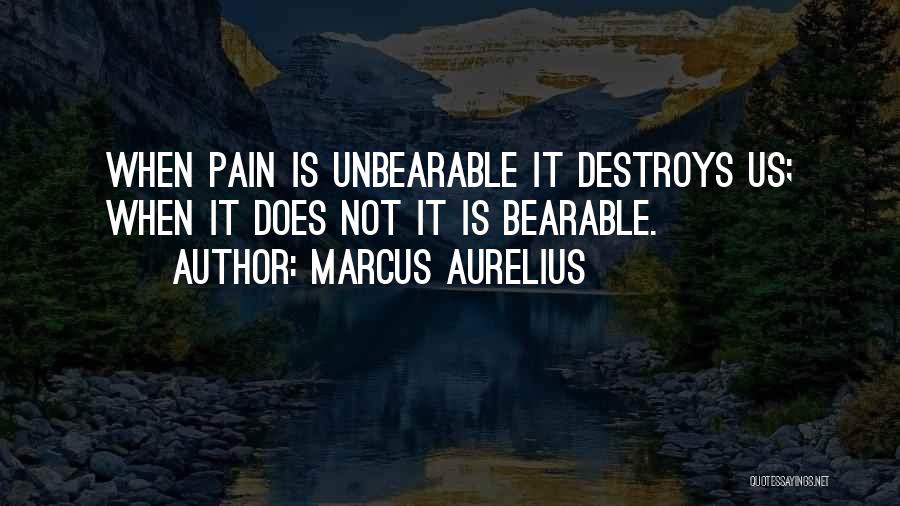 Unbearable Pain Quotes By Marcus Aurelius