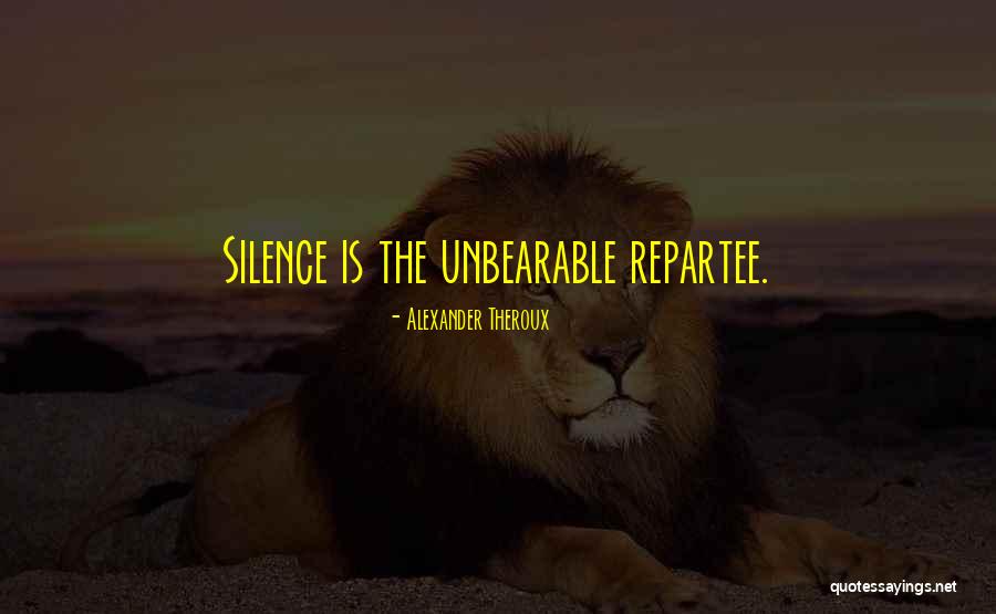 Unbearable Silence Quotes By Alexander Theroux