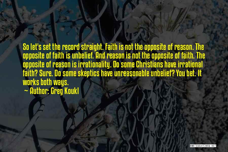 Unbelief Christian Quotes By Greg Koukl